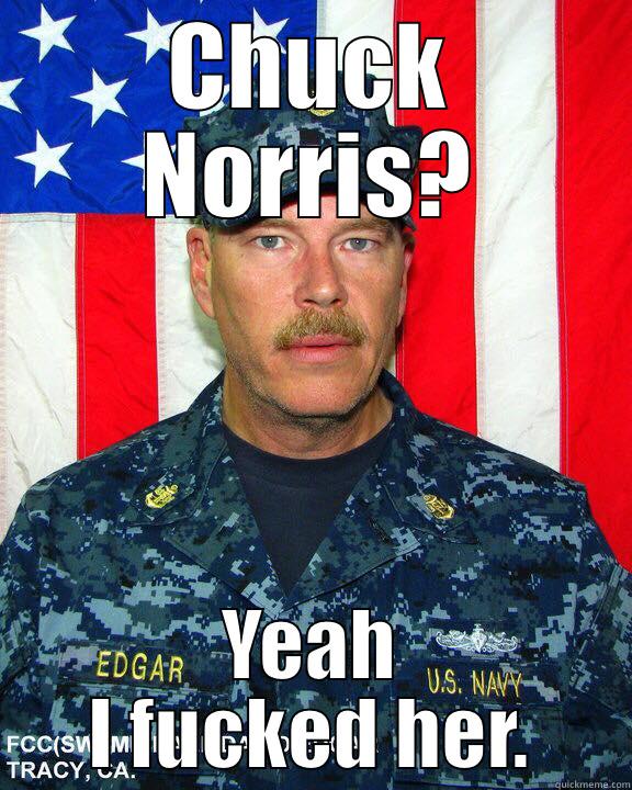 CHUCK NORRIS? YEAH I FUCKED HER. Misc