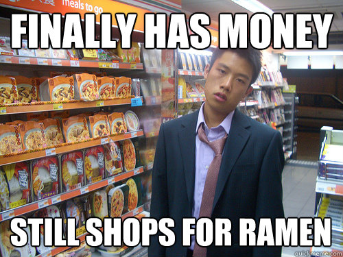 finally has money still shops for ramen  Disenchanted Young Professional