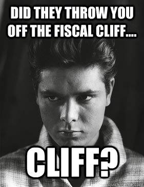 Did they throw you off the fiscal cliff.... Cliff?  fiscal cliff richard