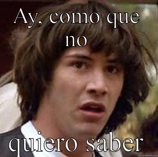 AY, COMO QUE NO QUIERO SABER conspiracy keanu