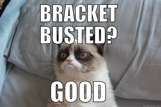 BRACKET BUSTED? GOOD Grumpy Cat