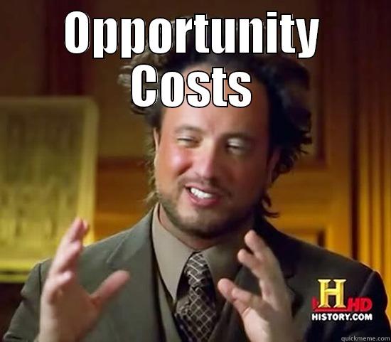 OPPORTUNITY COSTS  Ancient Aliens
