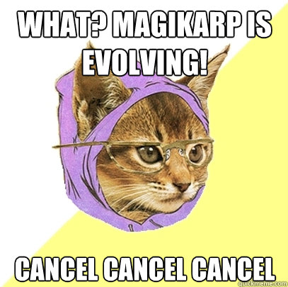 What? Magikarp is evolving! Cancel cancel cancel   Hipster Kitty