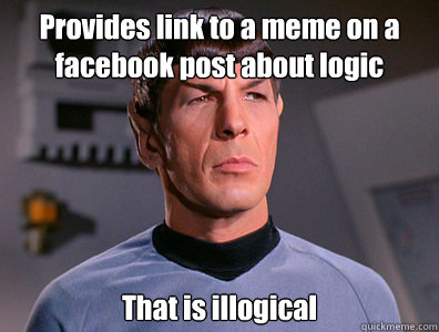 Provides link to a meme on a facebook post about logic That is illogical - Provides link to a meme on a facebook post about logic That is illogical  Illogical Spock