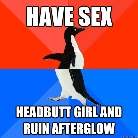 have sex Headbutt girl and ruin afterglow  Socially Awesome Awkward Penguin