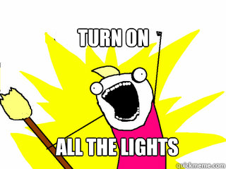 Turn on All the lights  All The Things