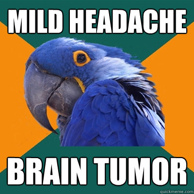 mild headache brain tumor   Paranoid Parrot
