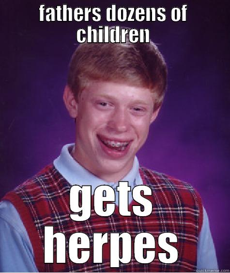 FATHERS DOZENS OF CHILDREN GETS HERPES Bad Luck Brian