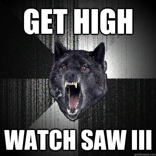 get high watch saw III  Insanity Wolf