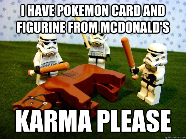 I have Pokemon card and figurine from McDonald's KARMA PLEASE  Karma Please