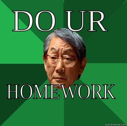 DO UR HOMEWORK High Expectations Asian Father