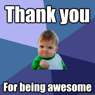 Thank you For being awesome  Success Kid