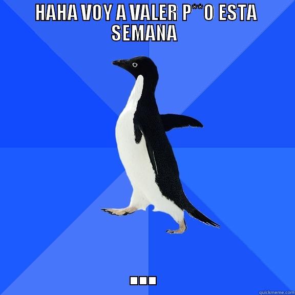 HAHA VOY A VALER P**O ESTA SEMANA  ... Socially Awkward Penguin