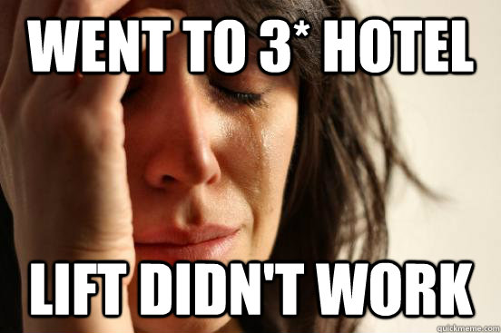 Went to 3* hotel Lift didn't work  First World Problems