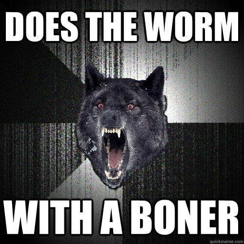 DOES THE WORM WITH A BONER  Insanity Wolf