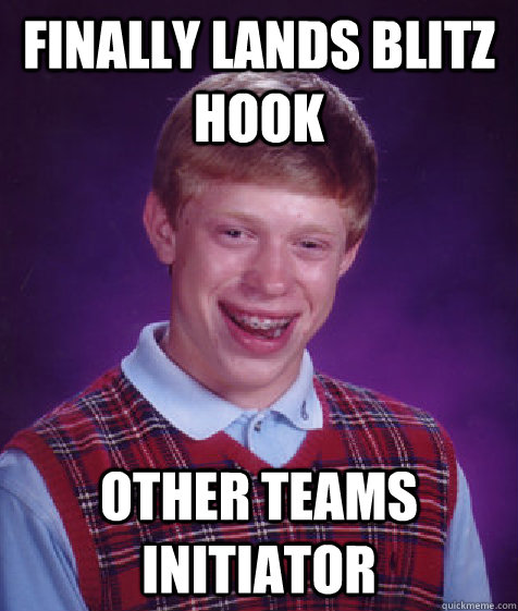 Finally Lands Blitz Hook Other teams initiator  Bad Luck Brian