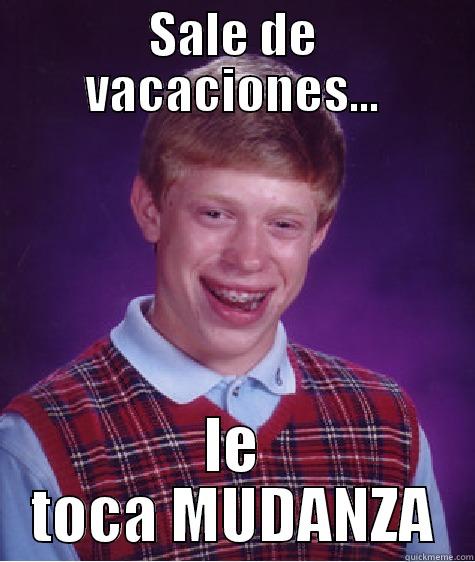 SALE DE VACACIONES... LE TOCA MUDANZA Bad Luck Brian