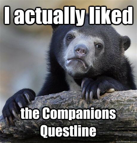I actually liked the Companions Questline - I actually liked the Companions Questline  Confession Bear