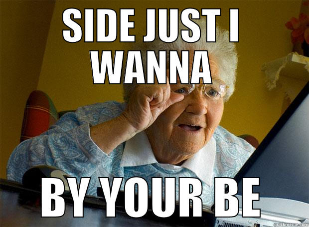 gRANDMA RULZ - SIDE JUST I WANNA BY YOUR BE Grandma finds the Internet
