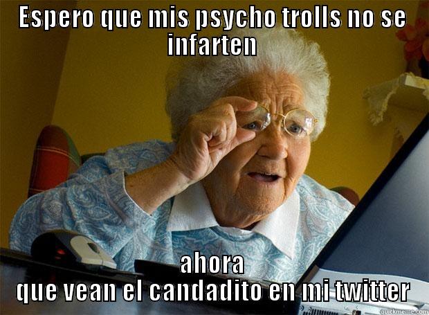 ESPERO QUE MIS PSYCHO TROLLS NO SE INFARTEN AHORA QUE VEAN EL CANDADITO EN MI TWITTER Grandma finds the Internet