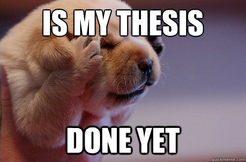 is my thesis
 done yet  Headache Puppy