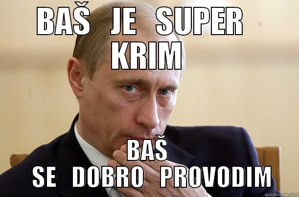 BAŠ   JE   SUPER   KRIM BAŠ   SE   DOBRO   PROVODIM Misc