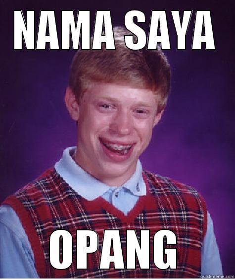 NAMA SAYA OPANG Bad Luck Brian