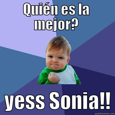 QUIÉN ES LA MEJOR?   YESS SONIA!! Success Kid