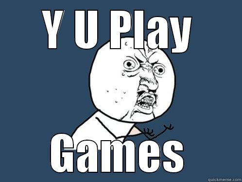 Y U PLAY GAMES Y U No
