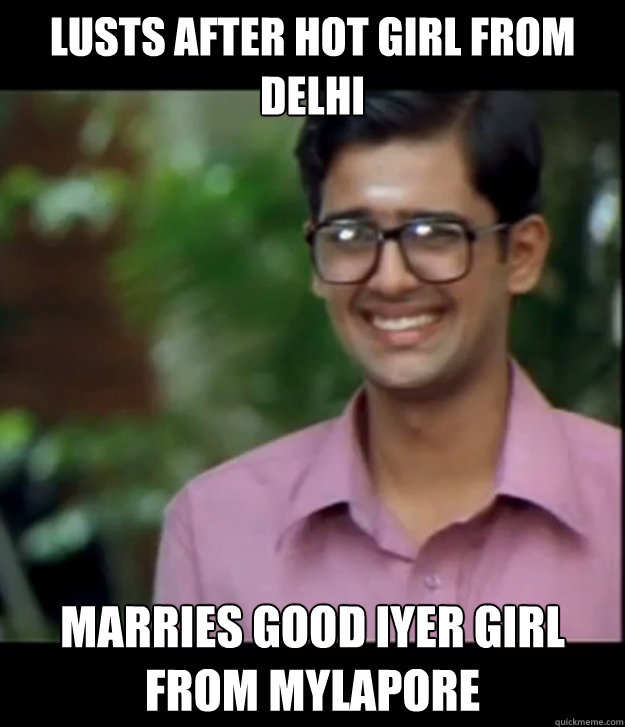lusts after hot girl from delhi marries good iyer girl from mylapore  Smart Iyer boy