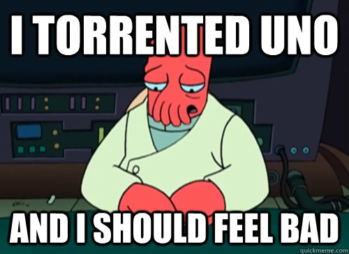 I torrented Uno and i should feel bad - I torrented Uno and i should feel bad  sad zoidberg