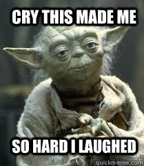 Cry this made me so hard i laughed - Cry this made me so hard i laughed  Hungry Yoda