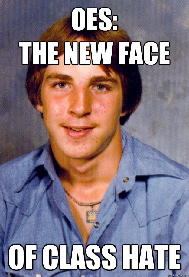 oes:
the new face of class hate - oes:
the new face of class hate  Old Economy Steven
