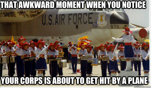 That Awkward Moment When You Notice Your Corps is about to get hit by a Plane  