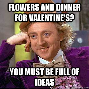 Flowers and Dinner for valentine's? you must be full of ideas - Flowers and Dinner for valentine's? you must be full of ideas  Misc