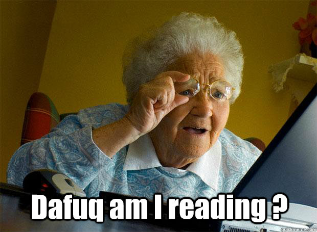  Dafuq am I reading ?  Grandma finds the Internet