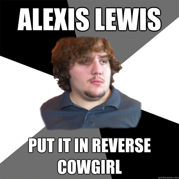 alexis lewis put it in reverse cowgirl  Family Tech Support Guy
