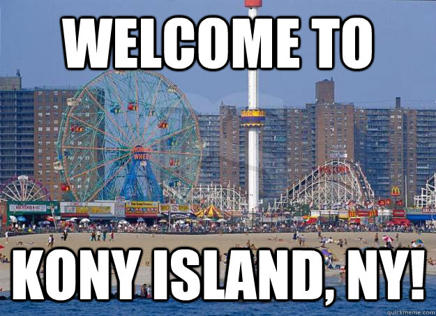 Welcome to Kony Island, NY!  Kony Island