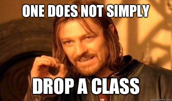 One Does Not Simply Drop a class  Boromir
