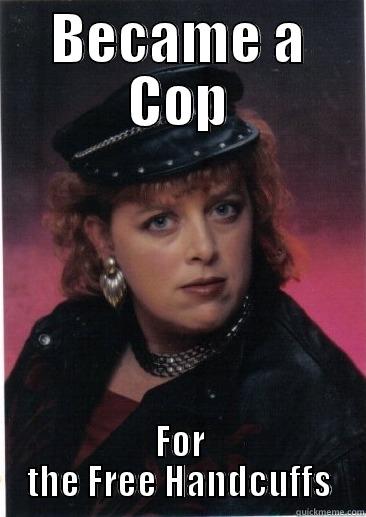 BECAME A COP FOR THE FREE HANDCUFFS Misc
