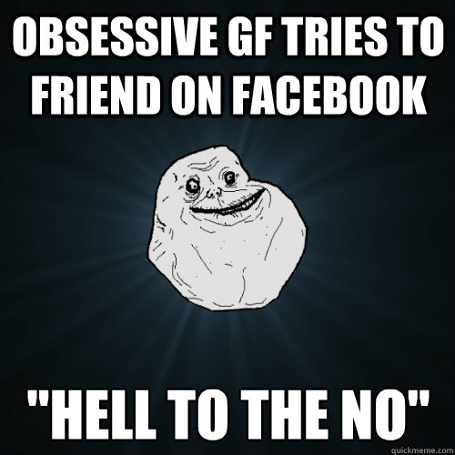 Obsessive GF tries to friend on Facebook 