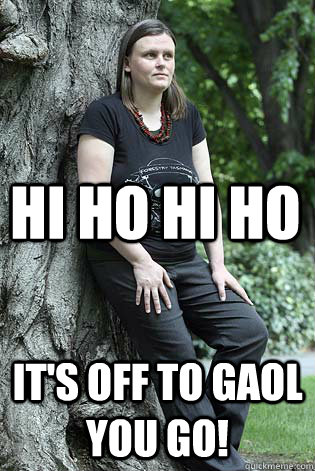 hi ho hi ho It's off to gaol you go! - hi ho hi ho It's off to gaol you go!  Misc