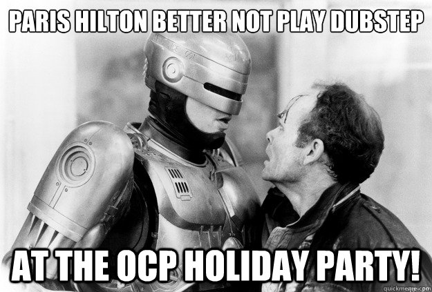 Paris hilton better not play dubstep

 at the ocp holiday party!  