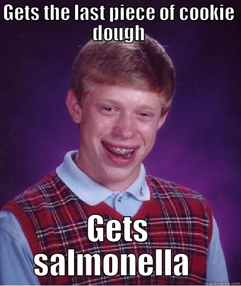 GETS THE LAST PIECE OF COOKIE DOUGH GETS SALMONELLA   Bad Luck Brian