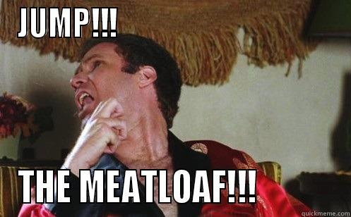 JUMP!!!                                     THE MEATLOAF!!!            Misc