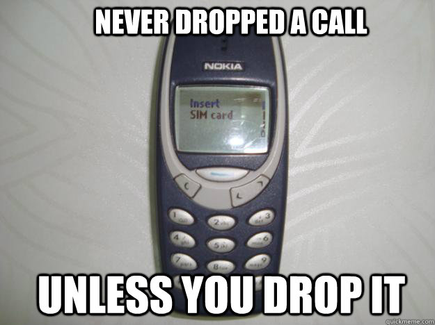 Never dropped a call unless you drop it  nokia 3310