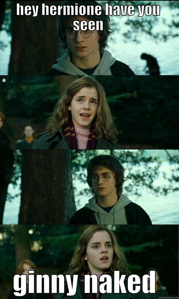have you seen ginny naked - HEY HERMIONE HAVE YOU SEEN GINNY NAKED  Horny Harry