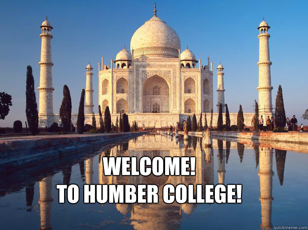 Welcome! 
to humber college! - Welcome! 
to humber college!  tajhumber