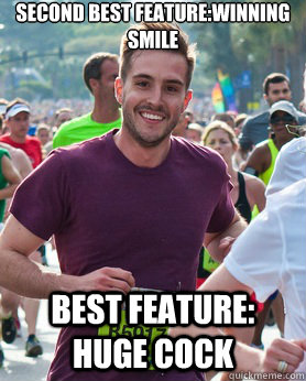 Second Best feature:winning smile Best feature: Huge Cock  Ridiculously photogenic guy