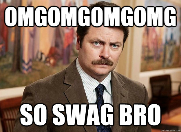 omgomgomgomg so swag bro  Ron Swanson on birthdays